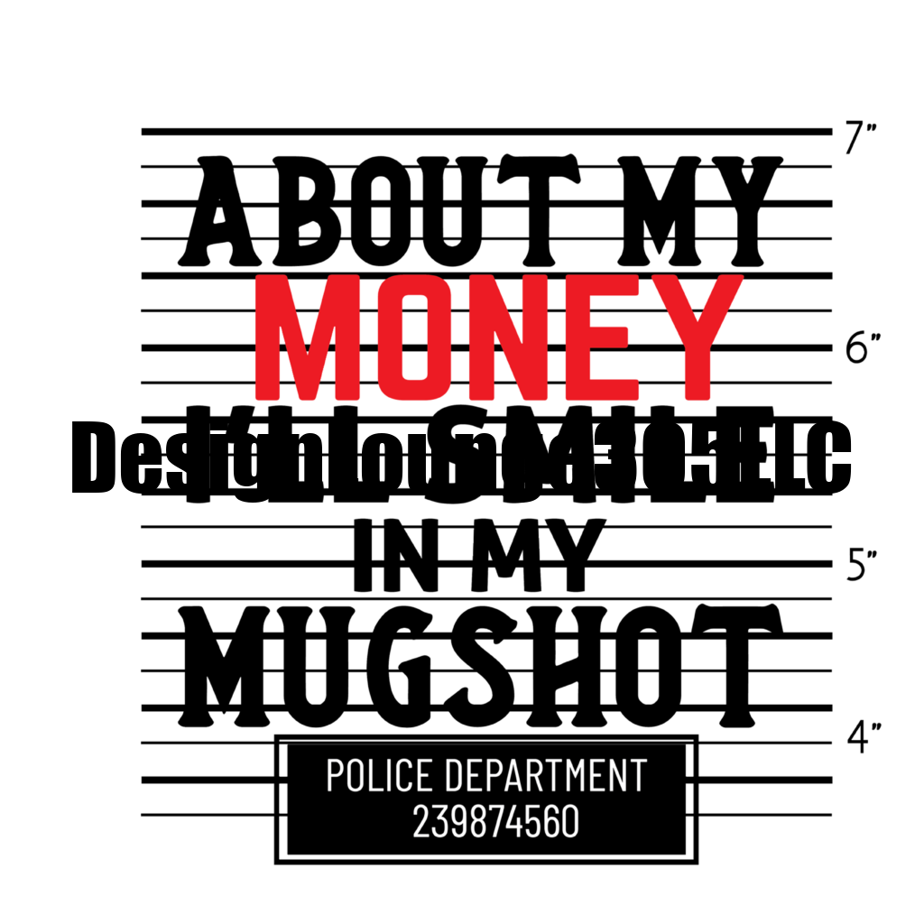 I'll Smile in my Mugshot (Ready to Press DTF Transfer)