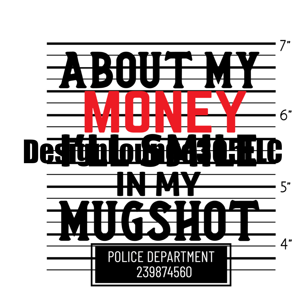 I'll Smile in my Mugshot (Ready to Press DTF Transfer)