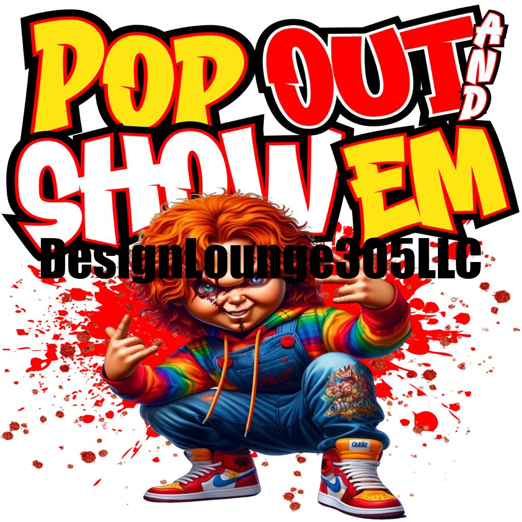 Chucky Pop Out & Show Em (Ready to Press DTF Transfer)