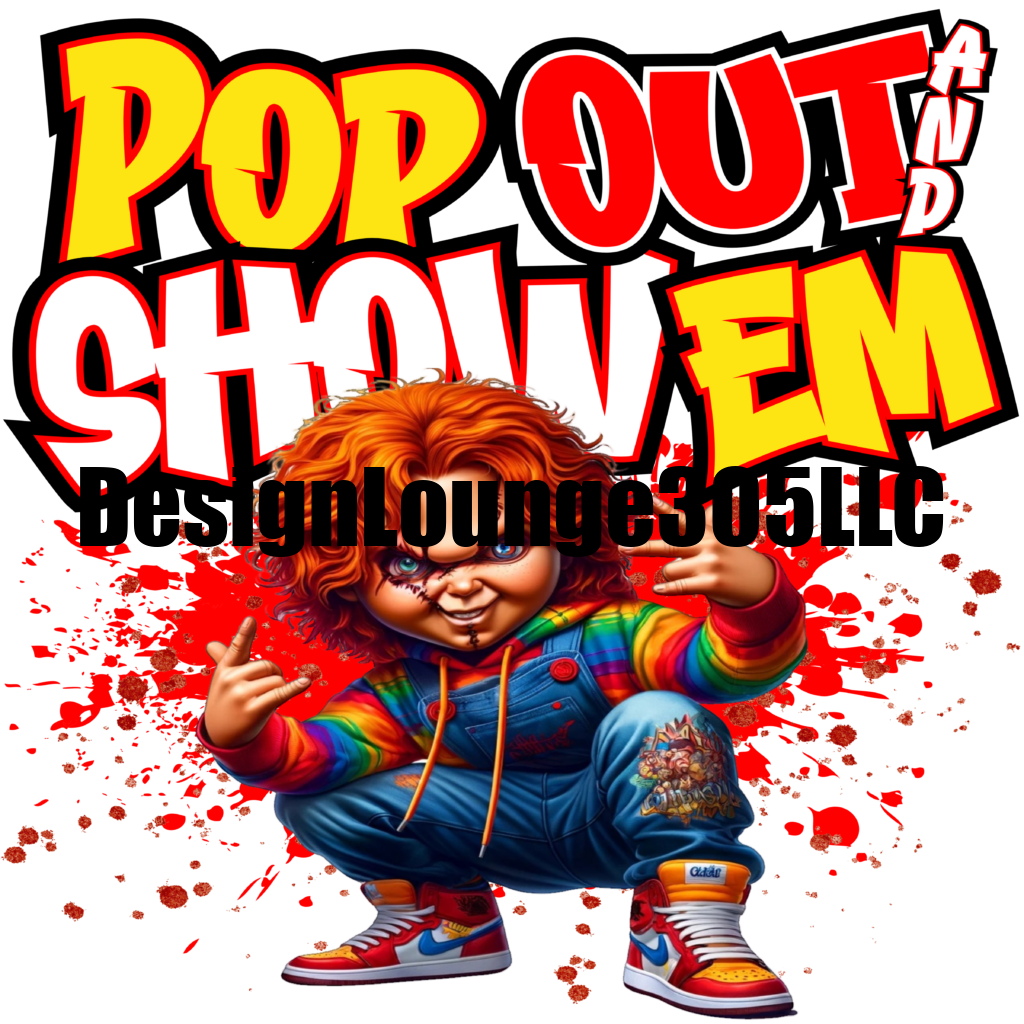 Chucky Pop Out & Show Em (Ready to Press DTF Transfer)