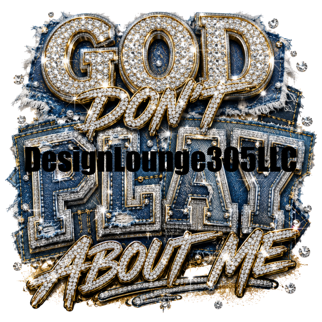 God Don't Play About Me (Ready to Press DTF Transfer)